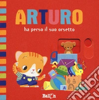 Arturo ha perso il suo orsetto. Ediz. a colori libro
