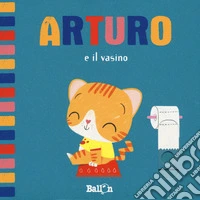 Arturo e il vasino. Ediz. a colori libro