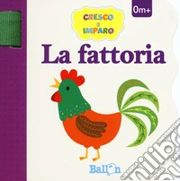 La fattoria. Cresco e imparo. Ediz. a colori libro