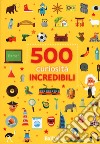 500 curiosità incredibili libro