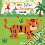 Animali. Il mio libro da toccare. Ediz. a colori libro