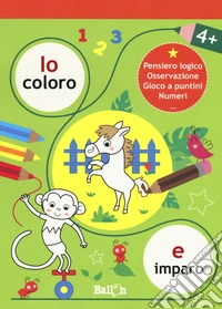 Io coloro e imparo 4+.Pensiero logico. Osservazione. Gioco a puntini. Numeri. Ediz. a colori libro