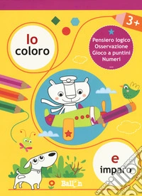 Io coloro e imparo 3+. Pensiero logico. Osservazione. Gioco a puntini. Numeri. Ediz. a colori libro