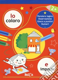 Io coloro e imparo 2+. Pensiero logico. Osservazione. Gioco a puntini. Numeri. Ediz. a colori libro