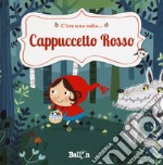 Cappuccetto Rosso. C'era una volta.... Ediz. a colori libro