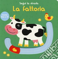 La fattoria. Segui la strada. Ediz. a colori libro