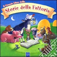 Il grande libro delle storie della fattoria. Ediz. illustrata libro