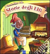 Il grande libro delle storie degli elfi. Ediz. illustrata libro