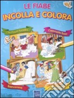 Le fiabe incolla e colora. Con adesivi. Ediz. illustrata libro