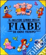 Il grande libro delle fiabe di ogni tempo. Ediz. illustrata libro