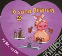 Io sono bilancia. Ediz. illustrata