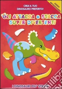I dinosauri più strani. Gli attacca e stacca super divertenti. Con adesivi. Ediz. illustrata libro
