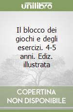 Il blocco dei giochi e degli esercizi. 4-5 anni. Ediz. illustrata libro