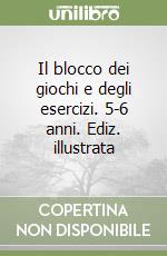 Il blocco dei giochi e degli esercizi. 5-6 anni. Ediz. illustrata libro