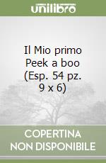 Il Mio primo Peek a boo (Esp. 54 pz. 9 x 6) libro