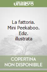 La fattoria. Mini Peekaboo. Ediz. illustrata libro