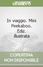 In viaggio. Mini Peekaboo. Ediz. illustrata