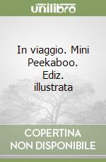 In viaggio. Mini Peekaboo. Ediz. illustrata libro