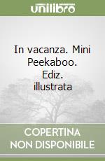 In vacanza. Mini Peekaboo. Ediz. illustrata libro