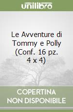 Le Avventure di Tommy e Polly (Conf. 16 pz. 4 x 4) libro