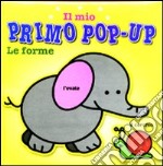 Le forme. Il mio primo pop-up. Ediz. illustrata libro