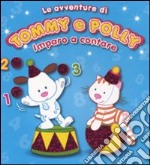 Imparo a contare. Le avventure di Tommy e Polly. Ediz. illustrata libro