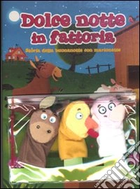 Dolce notte in fattoria. Storia della buonanotte con marionette. Ediz. illustrata. Con gadget libro