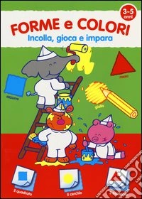 Forme e colori. Con adesivi. Ediz. illustrata