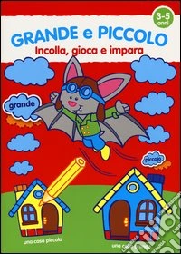 Grande e piccolo. Ediz. illustrata