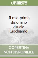 Il mio primo dizionario visuale. Giochiamo!