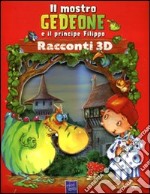 Il mostro Gedeone e il principe Filippo. Racconti 3D. Ediz. illustrata libro