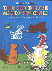 Bianca e Bruno. Due detective molto speciali. Ediz. illustrata libro