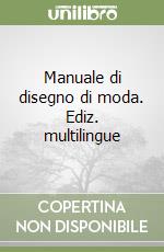 Manuale di disegno di moda. Ediz. multilingue