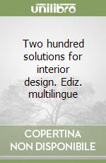 Two hundred solutions for interior design. Ediz. multilingue libro