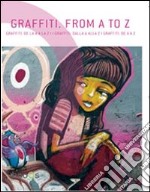 Graffiti. From A to Z. Ediz. italiana, spagnola, portoghese e inglese libro