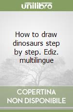 How to draw dinosaurs step by step. Ediz. multilingue