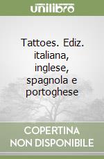 Tattoes. Ediz. italiana, inglese, spagnola e portoghese libro