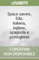 Space savers. Ediz. italiana, inglese, spagnola e portoghese libro