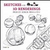 Sketches and 3D renderings. Product design from A to Z. Ediz. italiana, inglese, spagnola e portoghese libro