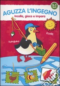 Aguzza l'ingegno. 5-7 anni. Ediz. illustrata libro
