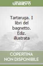 Tartaruga. I libri del bagnetto. Ediz. illustrata libro