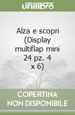 Alza e scopri (Display multiflap mini 24 pz. 4 x 6) libro