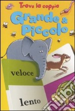 Grande & piccolo. Trova la coppia. Ediz. illustrata libro