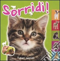 Teneri cuccioli. Sorridi! Ediz. illustrata libro