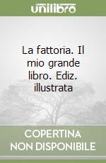 La fattoria. Il mio grande libro. Ediz. illustrata libro