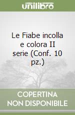Le Fiabe incolla e colora II serie (Conf. 10 pz.) libro