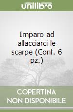 Imparo ad allacciarci le scarpe (Conf. 6 pz.) libro