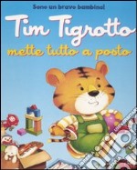 Tim tigrotto mette tutto a posto. Ediz. illustrata libro