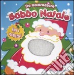 Babbo Natale. Da accarezzare. Ediz. illustrata libro