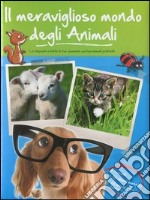 Il meraviglioso mondo degli animali. I cuccioli. Gli animali domestici. Gli animali della fattoria. Ediz. illustrata libro